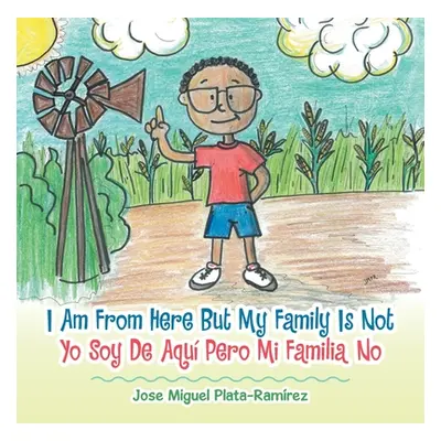 "I Am from Here but My Family Is Not: Yo Soy De Aqu Pero Mi Familia No" - "" ("Plata-Ramrez Jose