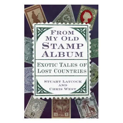 "From My Old Stamp Album: Exotic Tales of Lost Countries" - "" ("Laycock Stuart")