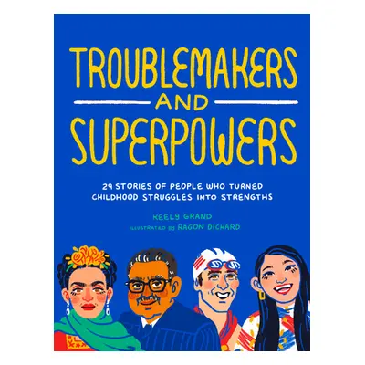 "Troublemakers and Superpowers: 29 Stories of People Who Turned Childhood Struggles Into Strengt