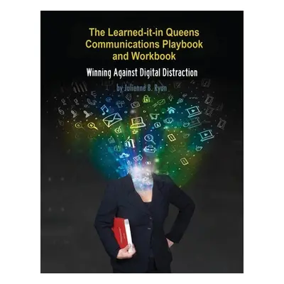 "The Learned it in Queens Communications Playbook: Winning Against Digital Distraction" - "" ("R