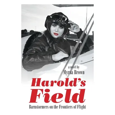 "Harold's Field: Barnstormers on the Frontiers of Flight" - "" ("Brown Myrna")