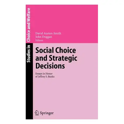 "Social Choice and Strategic Decisions: Essays in Honor of Jeffrey S. Banks" - "" ("Austen-Smith