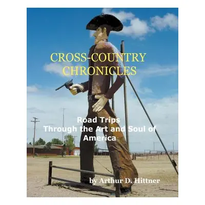 "Cross-Country Chronicles: Road Trips Through the Art and Soul of America" - "" ("Hittner Arthur