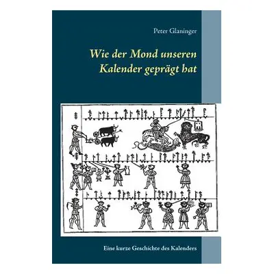 "Wie der Mond unseren Kalender geprgt hat: Eine kurze Geschichte des Kalenders" - "" ("Glaninger