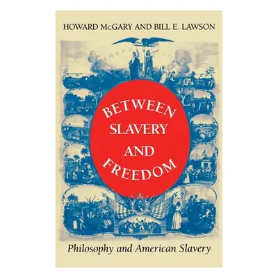 "Between Slavery and Freedom: Philosophy and American Slavery" - "" ("McGary Jr Howard")