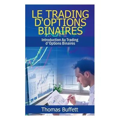 "Le Trading d'Options Binaires: Introduction Au Trading d'Options Binaires" - "" ("Buffett Thoma