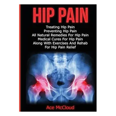 "Hip Pain: Treating Hip Pain: Preventing Hip Pain, All Natural Remedies For Hip Pain, Medical Cu