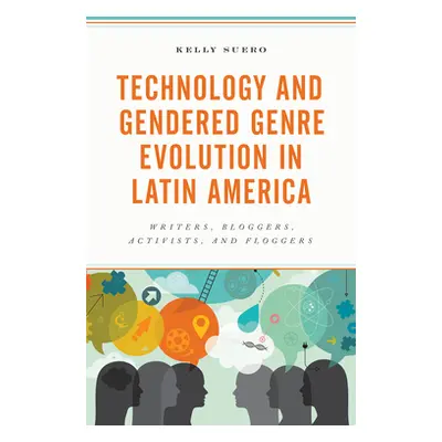 "Technology and Gendered Genre Evolution in Latin America: Writers, Bloggers, Activists, and Flo