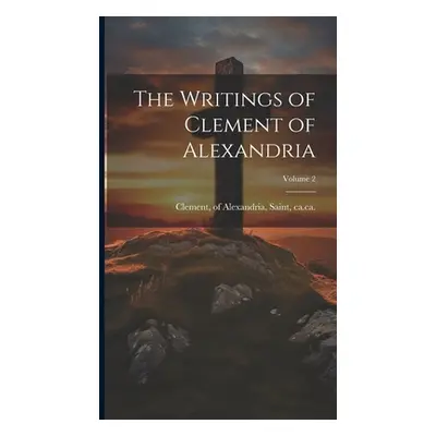 "The Writings of Clement of Alexandria; Volume 2" - "" ("Clement Of Alexandria Saint")