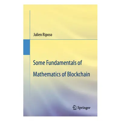 "Some Fundamentals of Mathematics of Blockchain" - "" ("Riposo Julien")