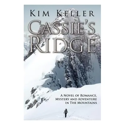 "Cassie's Ridge: A Novel of Romance, Mystery and Adventure in The Mountains" - "" ("Keller Kim")