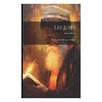 "Les juifs: Ou, La fille d'lazar; roman" - "" ("Rhas Elissa")