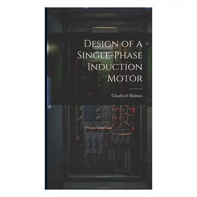 "Design of a Single-phase Induction Motor" - "" ("Holmes Charles F.")