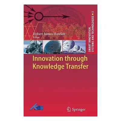 "Innovation Through Knowledge Transfer" - "" ("Howlett Robert J.")