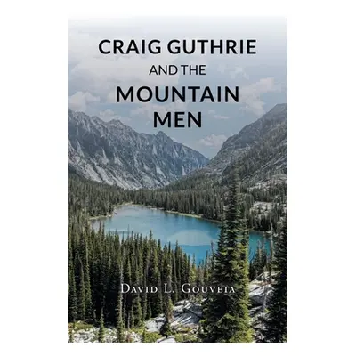 "Craig Guthrie and the Mountain Men" - "" ("Gouveia David L.")