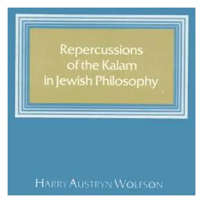 "Repercussions of the Kalam in Jewish Philosophy" - "" ("Wolfson Harry Austryn")