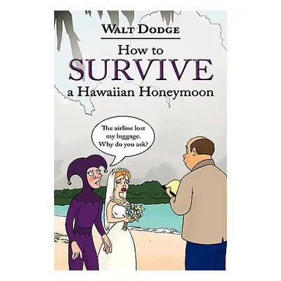 "How to Survive a Hawaiian Honeymoon" - "" ("Dodge Walt")