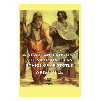 "A New Translation of the Nichomachean Ethics of Aristotle" - "" ("Aristotle")