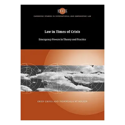 "Law in Times of Crisis: Emergency Powers in Theory and Practice" - "" ("Gross Oren")