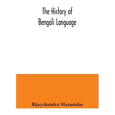 "The History of Bengali Language" - "" ("Mazumdar Bijaychandra")