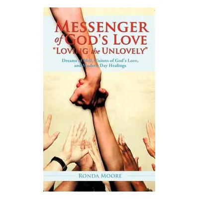 "Messenger of God's Love Loving the Unlovely""" - "" ("Moore Ronda")