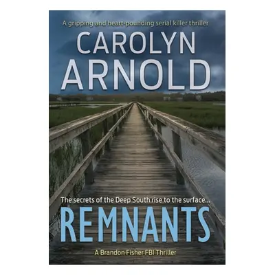 "Remnants: A gripping and heart-pounding serial killer thriller" - "" ("Arnold Carolyn")