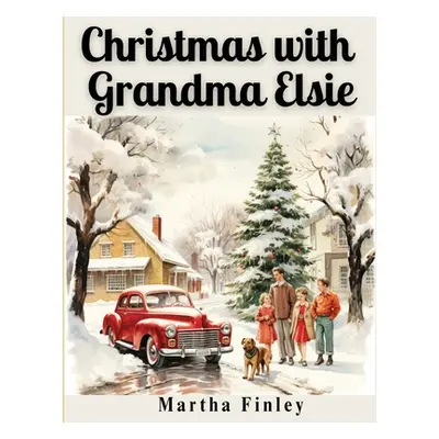 "Christmas with Grandma Elsie" - "" ("Martha Finley")