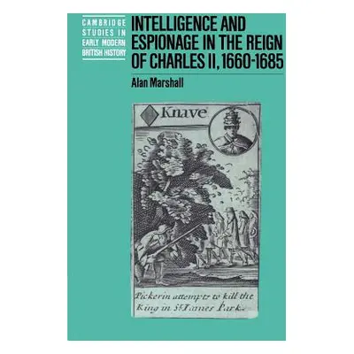 "Intelligence and Espionage in the Reign of Charles II, 1660-1685" - "" ("Marshall Alan")