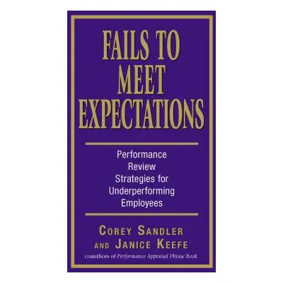 "Fails to Meet Expectations: Performance Review Strategies for Underperforming Employees" - "" (