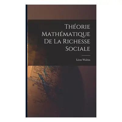 "Thorie Mathmatique De La Richesse Sociale" - "" ("Walras Lon")