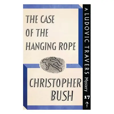 "The Case of the Hanging Rope: A Ludovic Travers Mystery" - "" ("Bush Christopher")