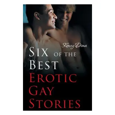 "Six of the Best Erotic Gay Stories" - "" ("Dima Kenny")