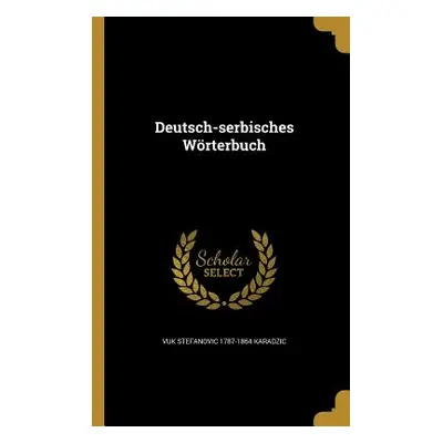 "Deutsch-serbisches Wrterbuch" - "" ("Karadzic Vuk Stefanovic 1787-1864")