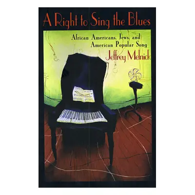 "A Right to Sing the Blues: African Americans, Jews, and American Popular Song" - "" ("Melnick J