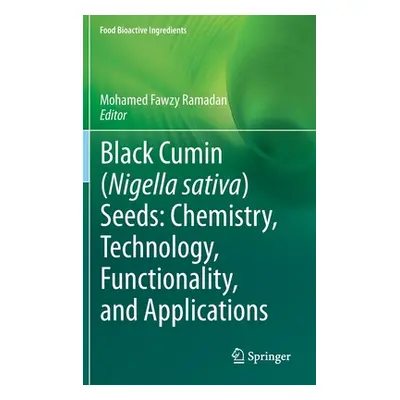 "Black Cumin (Nigella Sativa) Seeds: Chemistry, Technology, Functionality, and Applications" - "