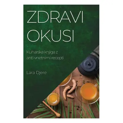 "Zdravi okusi: Kuharska knjiga z anti-vnetnimi recepti" - "" ("Djere Lara")