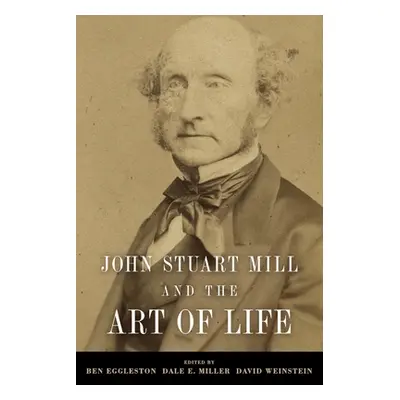 "John Stuart Mill and the Art of Life" - "" ("Eggleston Ben")