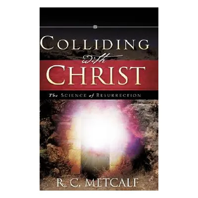 "Colliding with Christ" - "" ("Metcalf R. C.")