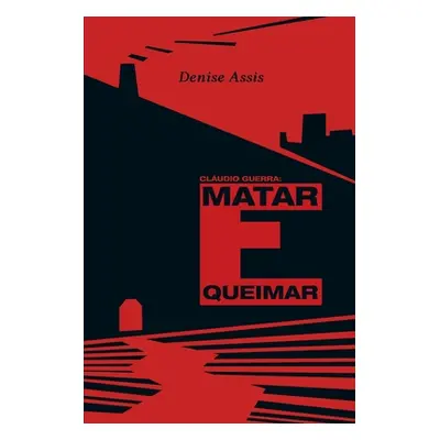 "Claudio Guerra: matar e queimar" - "" ("Assis Denise")