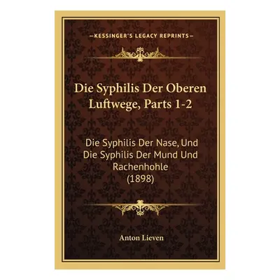 "Die Syphilis Der Oberen Luftwege, Parts 1-2: Die Syphilis Der Nase, Und Die Syphilis Der Mund U