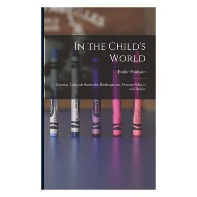 "In the Child's World: Morning Talks and Stories for Kindergartens, Primary Schools and Homes" -