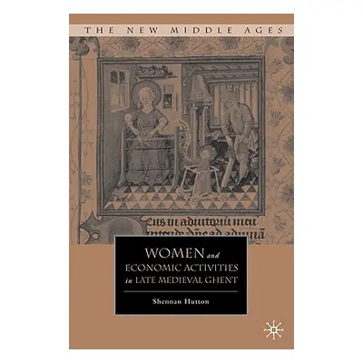 "Women and Economic Activities in Late Medieval Ghent" - "" ("Hutton S.")