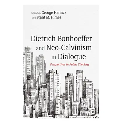 "Dietrich Bonhoeffer and Neo-Calvinism in Dialogue" - "" ("Harinck George")