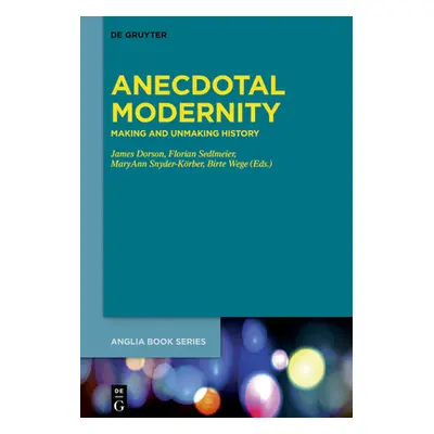 "Anecdotal Modernity: Making and Unmaking History" - "" ("Dorson James")