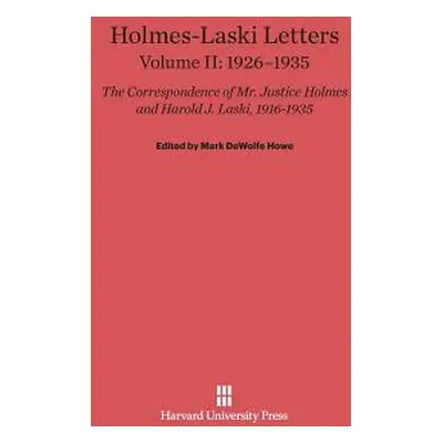 "Holmes-Laski Letters: The Correspondence of Mr. Justice Holmes and Harold J. Laski, Volume II: 