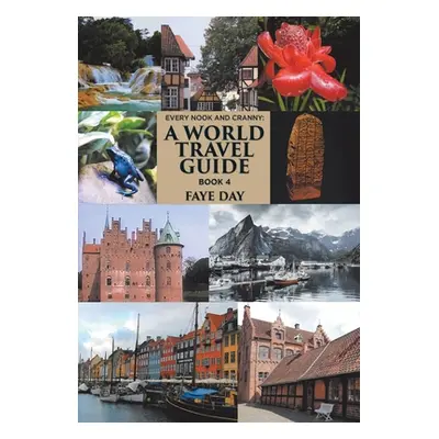 "Every Nook and Cranny: a World Travel Guide: Book 4" - "" ("Day Faye")