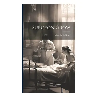 "Surgeon Grow" - "" ("Grow Malcolm C.")