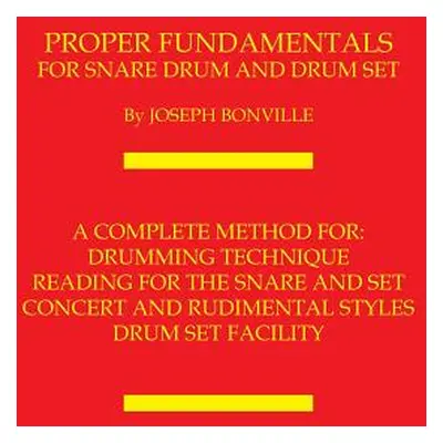 "Proper Fundamentals for Snare Drum and Drum Set" - "" ("Bonville Joseph")