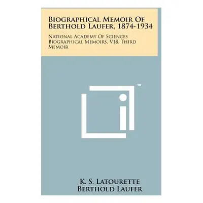 "Biographical Memoir Of Berthold Laufer, 1874-1934: National Academy Of Sciences Biographical Me