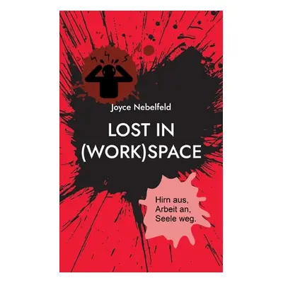 "Lost in (Work)Space: Hirn aus, Arbeit an, Seele weg." - "" ("Nebelfeld Joyce")